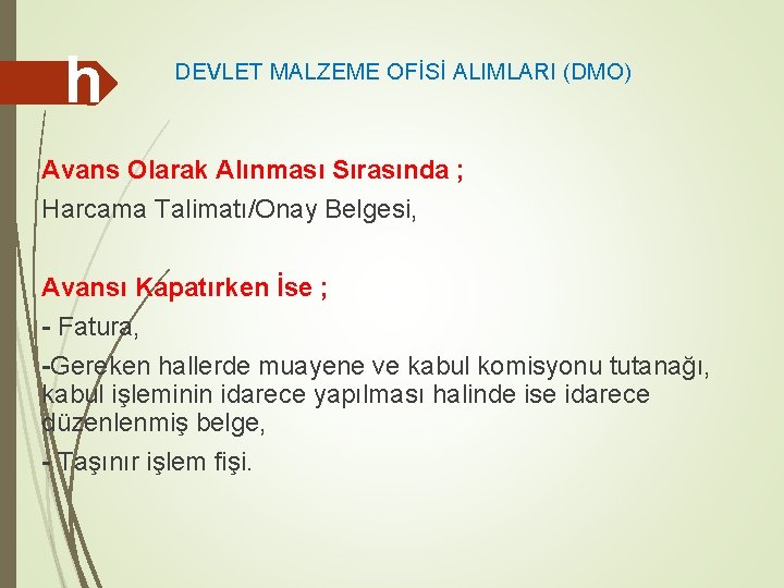 h DEVLET MALZEME OFİSİ ALIMLARI (DMO) Avans Olarak Alınması Sırasında ; Harcama Talimatı/Onay Belgesi,