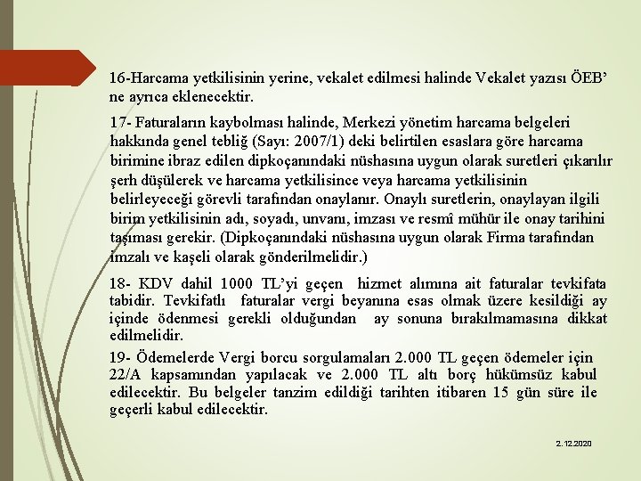  16 -Harcama yetkilisinin yerine, vekalet edilmesi halinde Vekalet yazısı ÖEB’ ne ayrıca eklenecektir.