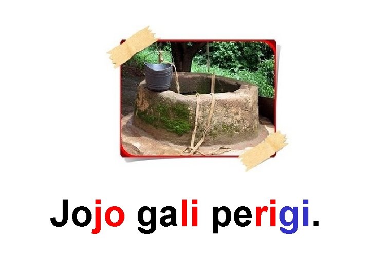 Jojo gali perigi. 