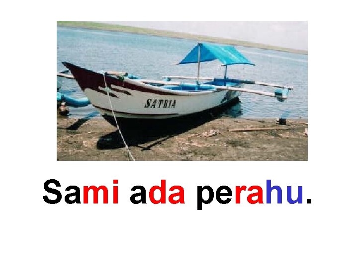 Sami ada perahu. 