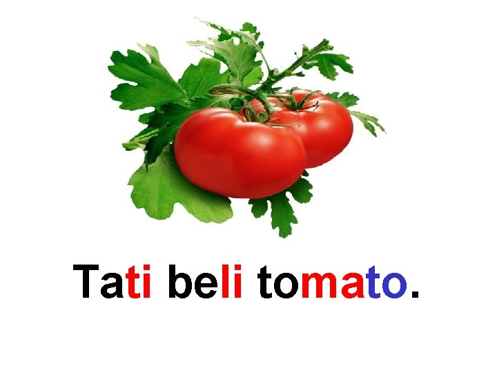 Tati beli tomato. 