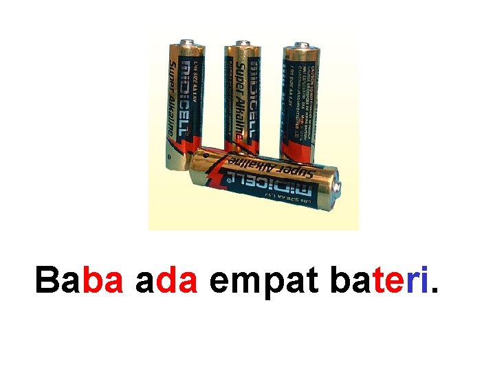 Baba ada empat bateri. 