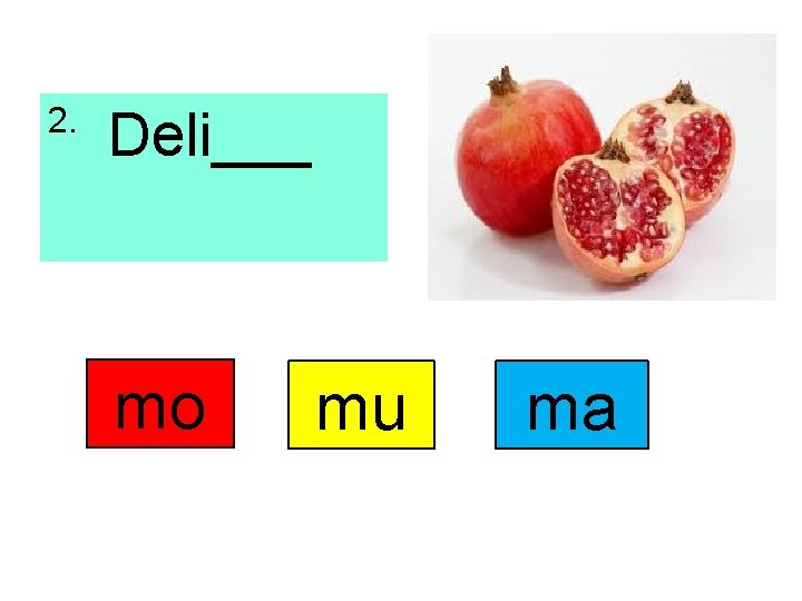 2. Deli___ mo mu ma 