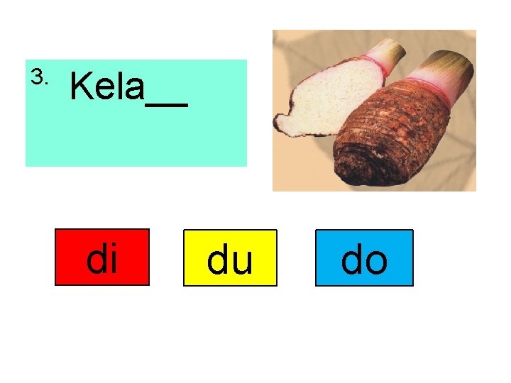 3. Kela__ di du do 