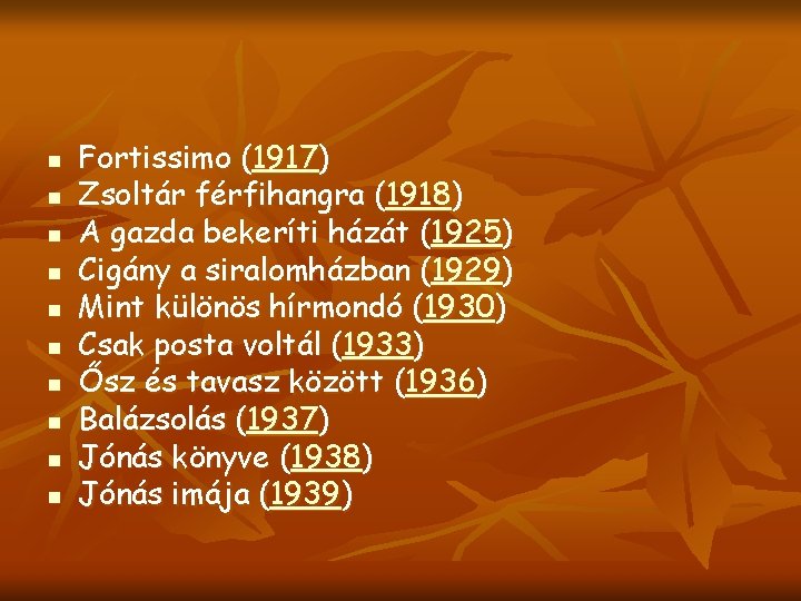 n n n n n Fortissimo (1917) Zsoltár férfihangra (1918) A gazda bekeríti házát