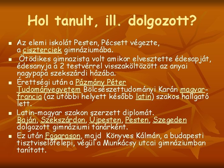 Hol tanult, ill. dolgozott? n n n Az elemi iskolát Pesten, Pécsett végezte, a