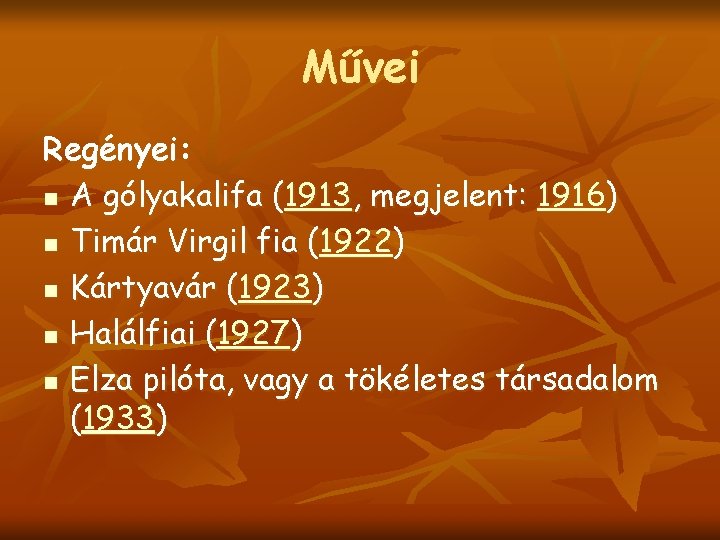 Művei Regényei: n A gólyakalifa (1913, megjelent: 1916) n Timár Virgil fia (1922) n