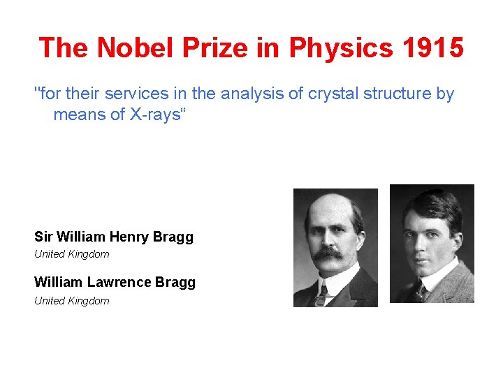 The Nobel Prize in Physics 1915 "for their services in the analysis of crystal