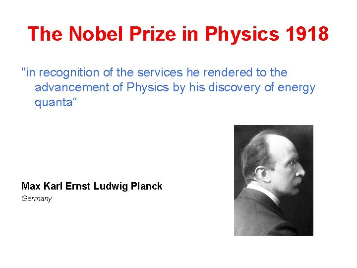 The Nobel Prize in Physics 1918 "in recognition of the services he rendered to