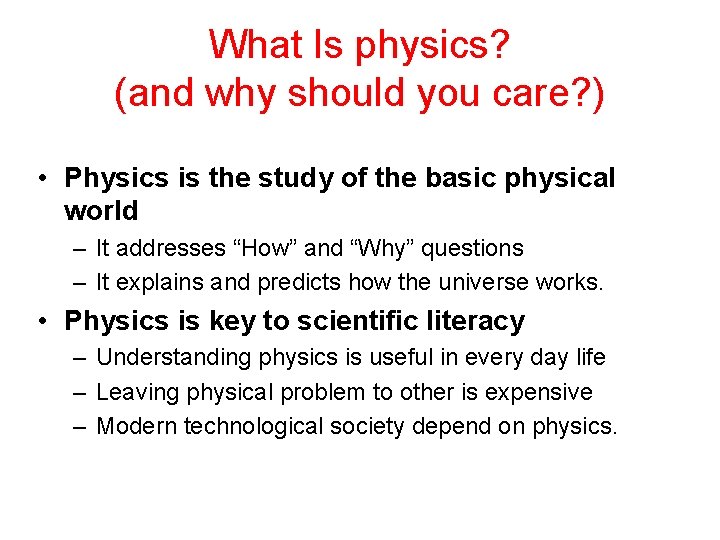 What Is physics? (and why should you care? ) • Physics is the study