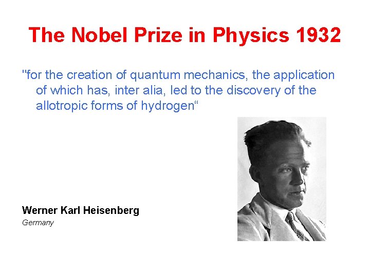 The Nobel Prize in Physics 1932 "for the creation of quantum mechanics, the application