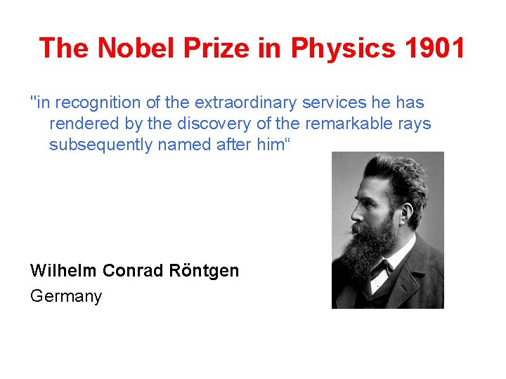 The Nobel Prize in Physics 1901 "in recognition of the extraordinary services he has