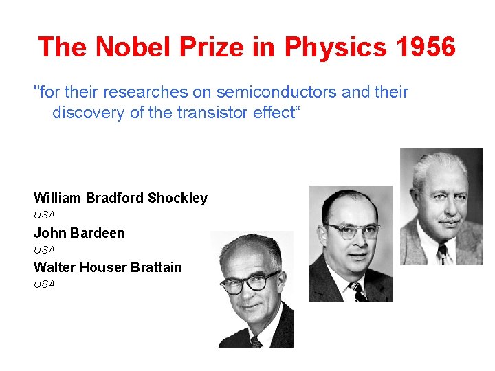 The Nobel Prize in Physics 1956 "for their researches on semiconductors and their discovery