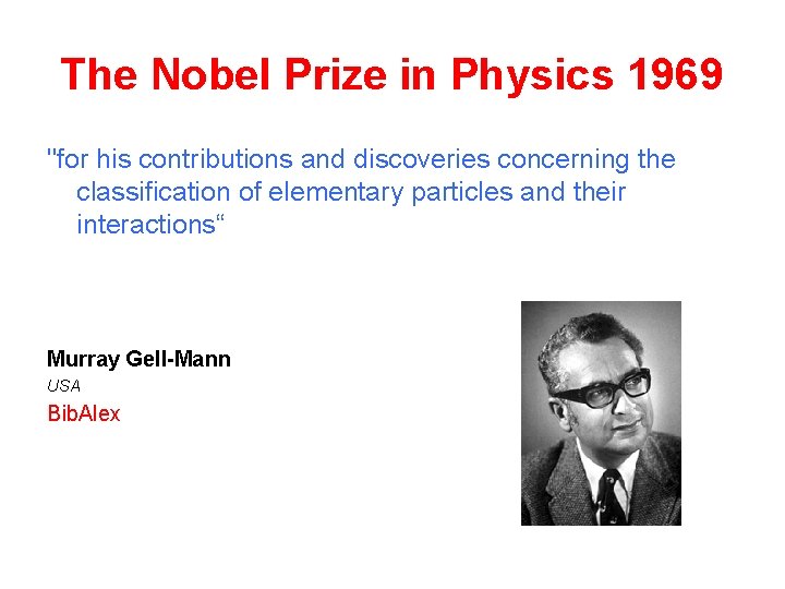 The Nobel Prize in Physics 1969 "for his contributions and discoveries concerning the classification