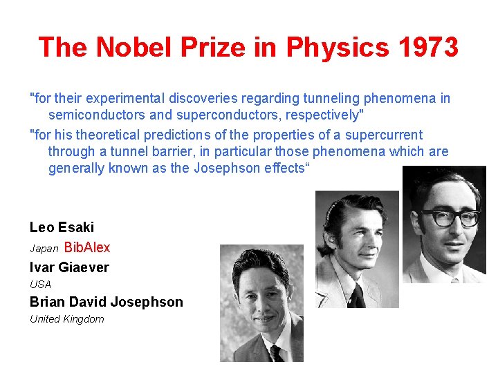 The Nobel Prize in Physics 1973 "for their experimental discoveries regarding tunneling phenomena in