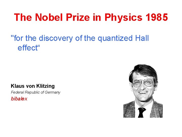 The Nobel Prize in Physics 1985 "for the discovery of the quantized Hall effect“