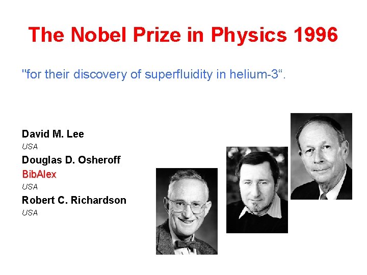 The Nobel Prize in Physics 1996 "for their discovery of superfluidity in helium-3“. David