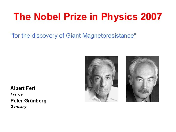 The Nobel Prize in Physics 2007 "for the discovery of Giant Magnetoresistance“ Albert France