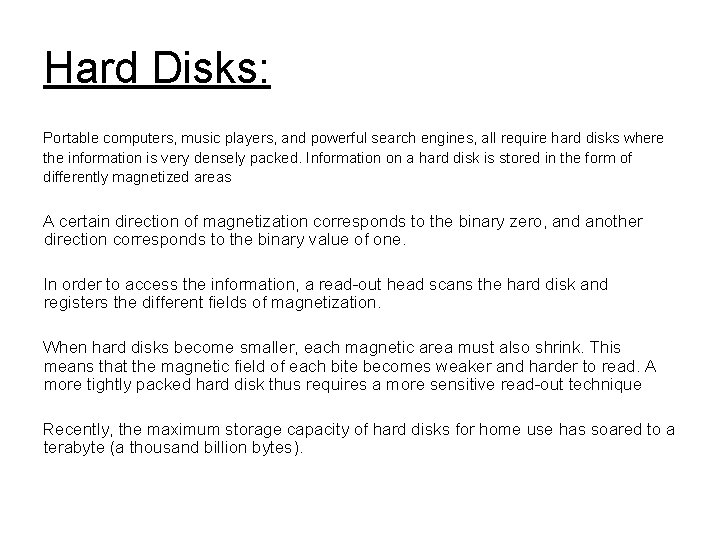 Hard Disks: Portable computers, music players, and powerful search engines, all require hard disks