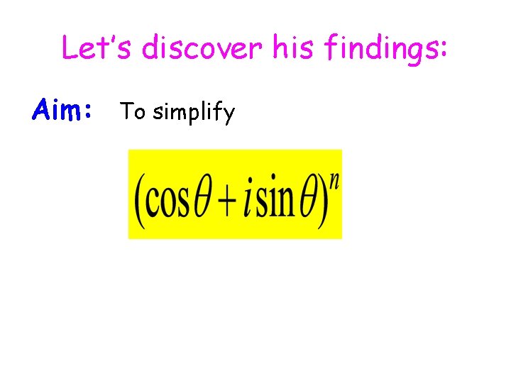 Let’s discover his findings: Aim: To simplify 