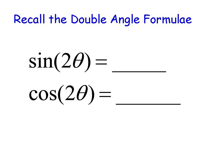 Recall the Double Angle Formulae 