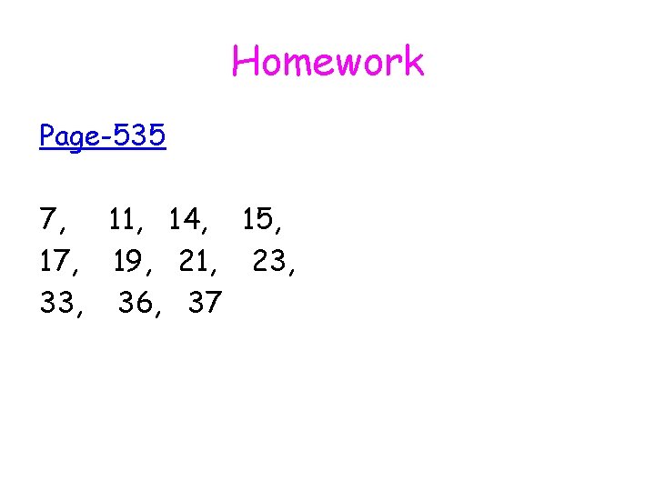 Homework Page-535 7, 11, 14, 15, 17, 19, 21, 23, 36, 37 Homework Page-535 7, 11, 14, 15, 17, 19, 21, 23, 36, 37