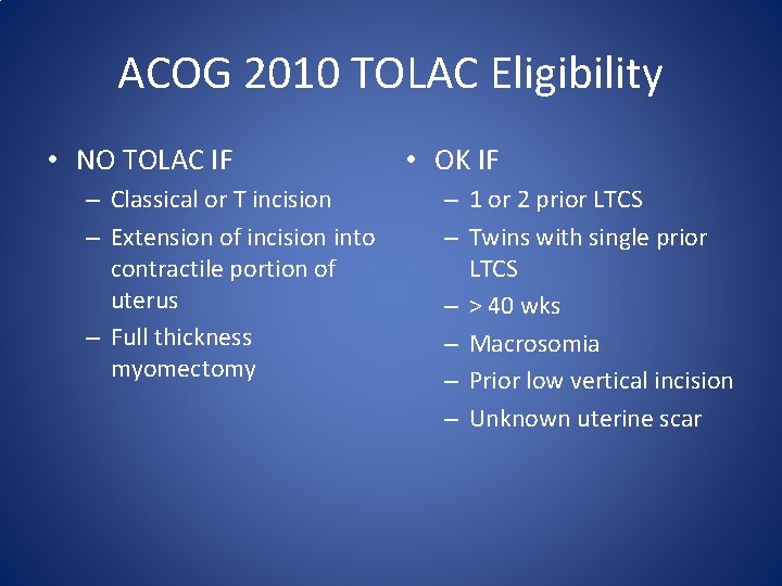 ACOG 2010 TOLAC Eligibility • NO TOLAC IF – Classical or T incision –