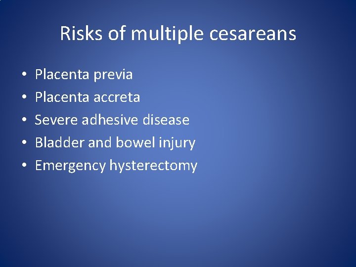 Risks of multiple cesareans • • • Placenta previa Placenta accreta Severe adhesive disease