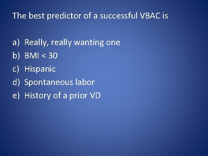 The best predictor of a successful VBAC is a) b) c) d) e) Really,
