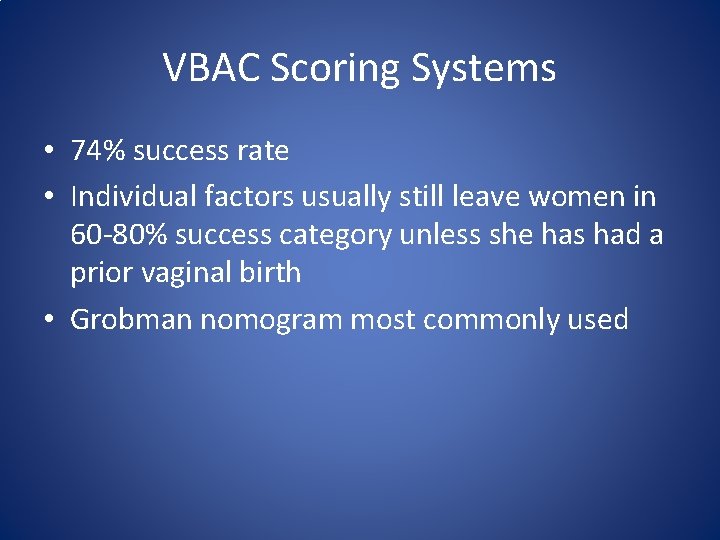 VBAC Scoring Systems • 74% success rate • Individual factors usually still leave women
