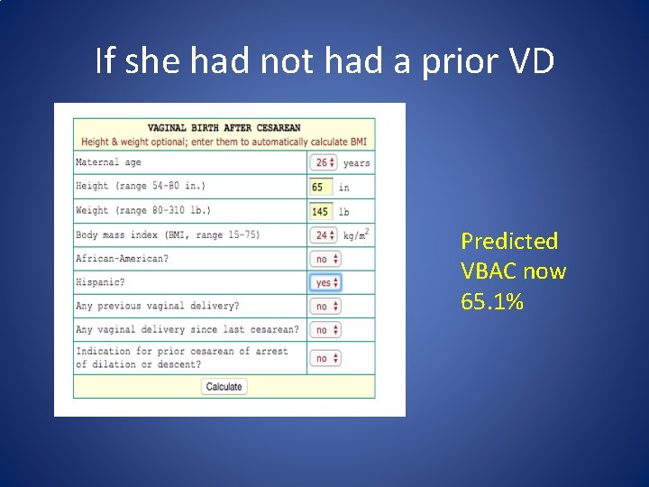 If she had not had a prior VD Predicted VBAC now 65. 1% 