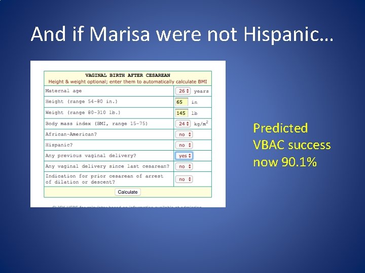 And if Marisa were not Hispanic… Predicted VBAC success now 90. 1% 