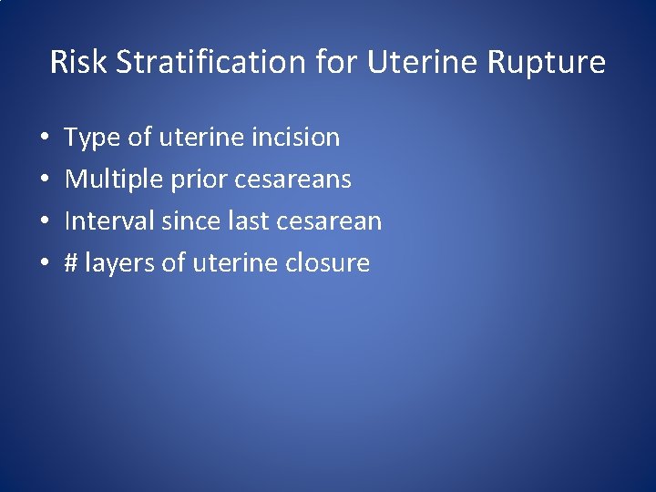 Risk Stratification for Uterine Rupture • • Type of uterine incision Multiple prior cesareans