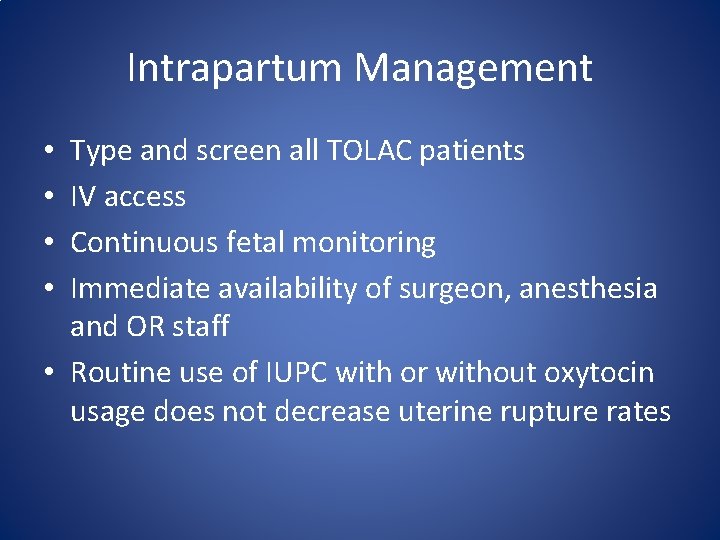 Intrapartum Management Type and screen all TOLAC patients IV access Continuous fetal monitoring Immediate