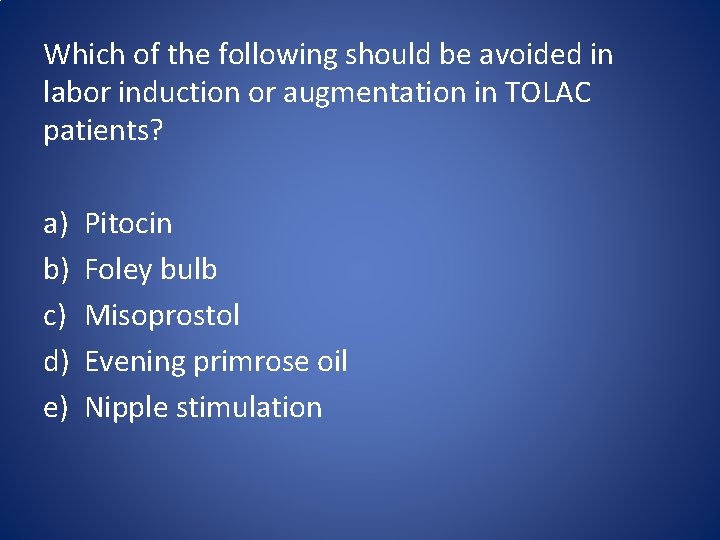 Which of the following should be avoided in labor induction or augmentation in TOLAC