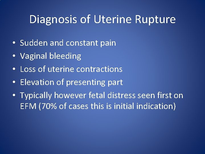 Diagnosis of Uterine Rupture • • • Sudden and constant pain Vaginal bleeding Loss