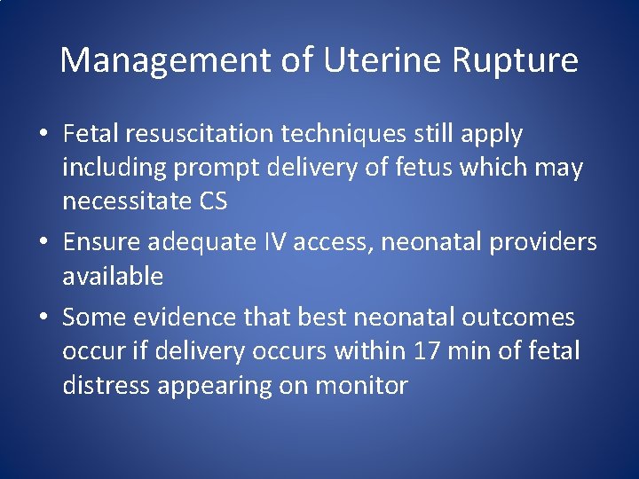 Management of Uterine Rupture • Fetal resuscitation techniques still apply including prompt delivery of