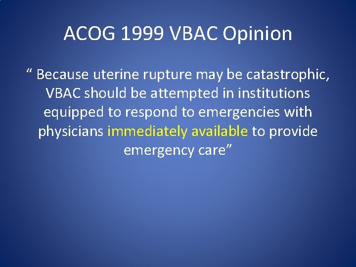 ACOG 1999 VBAC Opinion “ Because uterine rupture may be catastrophic, VBAC should be