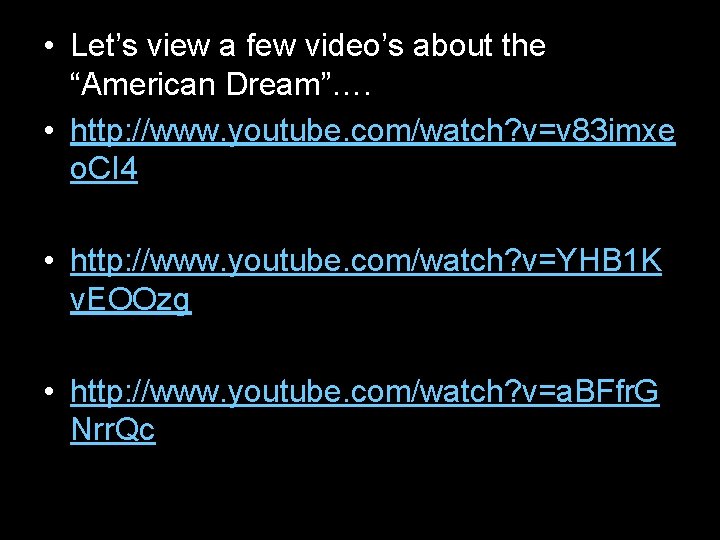  • Let’s view a few video’s about the “American Dream”…. • http: //www.