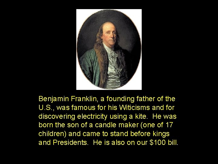 Benjamin Franklin, a founding father of the U. S. , was famous for his