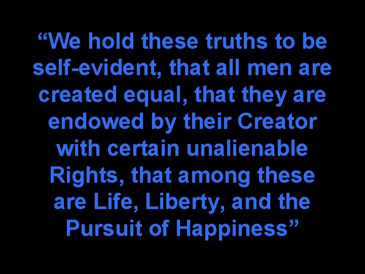 “We hold these truths to be self-evident, that all men are created equal, that