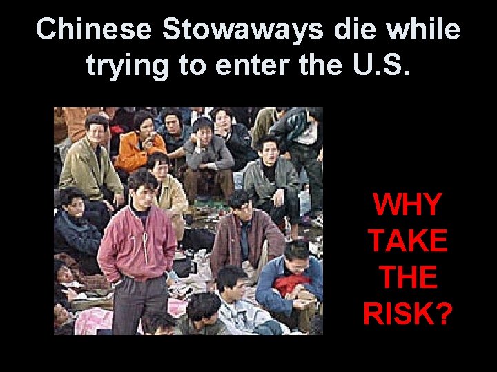 Chinese Stowaways die while trying to enter the U. S. WHY TAKE THE RISK?