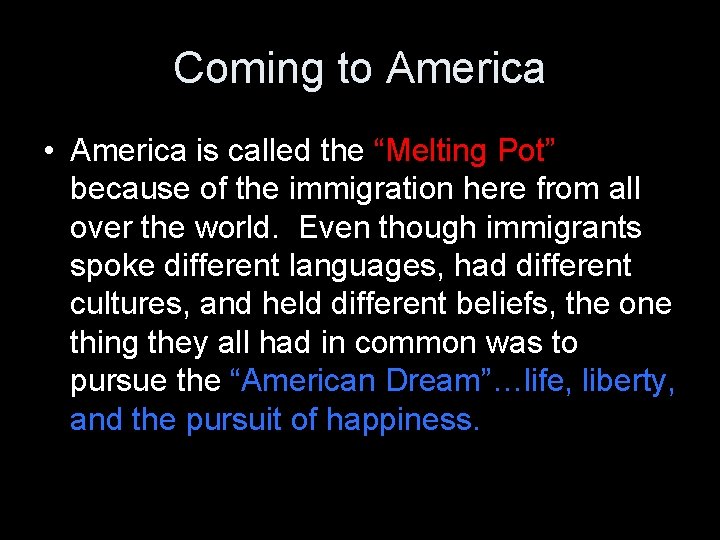 Coming to America • America is called the “Melting Pot” because of the immigration