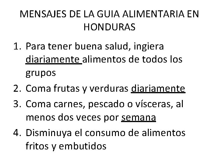 MENSAJES DE LA GUIA ALIMENTARIA EN HONDURAS 1. Para tener buena salud, ingiera diariamente
