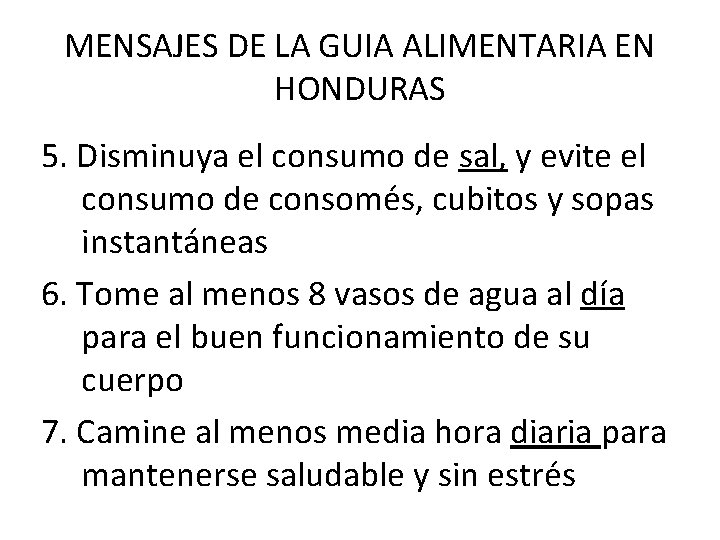 MENSAJES DE LA GUIA ALIMENTARIA EN HONDURAS 5. Disminuya el consumo de sal, y