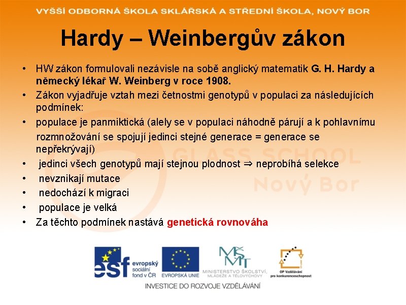 Hardy – Weinbergův zákon • HW zákon formulovali nezávisle na sobě anglický matematik G. Hardy – Weinbergův zákon • HW zákon formulovali nezávisle na sobě anglický matematik G.