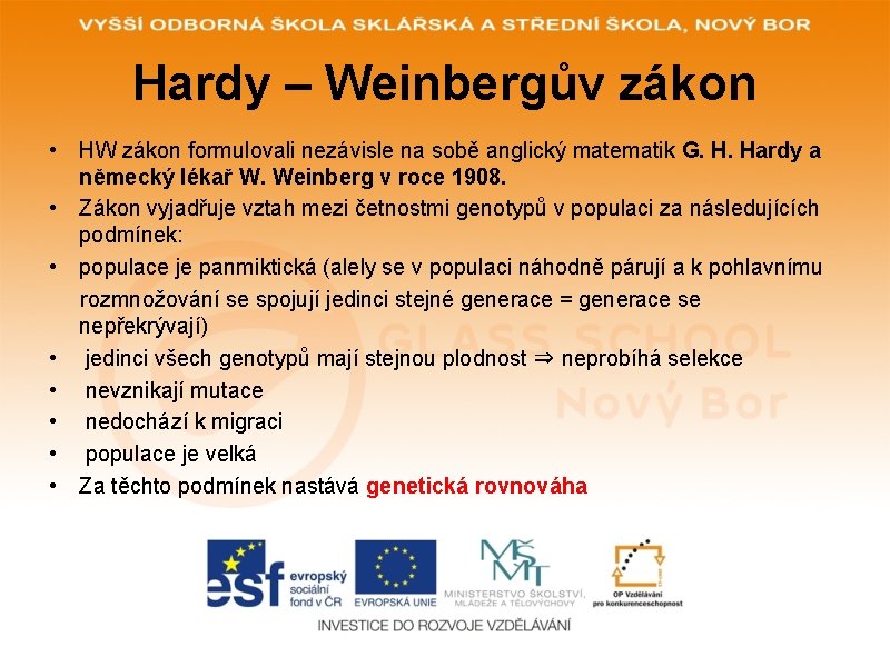 Hardy – Weinbergův zákon • HW zákon formulovali nezávisle na sobě anglický matematik G.