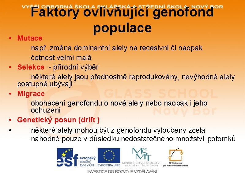 Faktory ovlivňující genofond populace • Mutace např. změna dominantní alely na recesivní či naopak