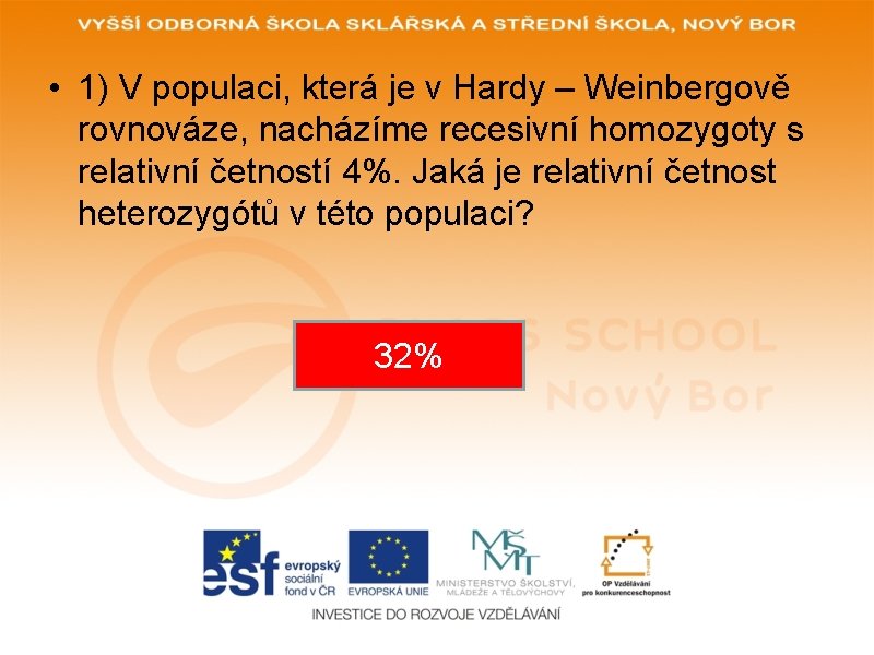• 1) V populaci, která je v Hardy – Weinbergově rovnováze, nacházíme recesivní • 1) V populaci, která je v Hardy – Weinbergově rovnováze, nacházíme recesivní