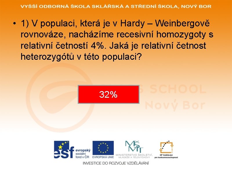  • 1) V populaci, která je v Hardy – Weinbergově rovnováze, nacházíme recesivní